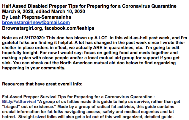 White webpage with black text from the document 'Half Assed Disabled Prepper Tips for Preparing for a Coronavirus Quarantine'.  Screenshot includes the following paragraph: 'Note as of 3/17/2020: This doc has blown up A LOT  in this wild-as-hell past week, and I’m grateful folks are finding it helpful. A lot has changed in the past week since I wrote this- shelter in place orders in effect, we actually ARE in quarantines, etc.  I’m going to edit hopefully tonight. For now I would say: focus on getting food and meds together and making a plan with close people and/or a local mutual aid group for support if you get sick. You can check out the North American mutual aid doc below to find organizing happening in your community.' Please click on the link above to visit the document