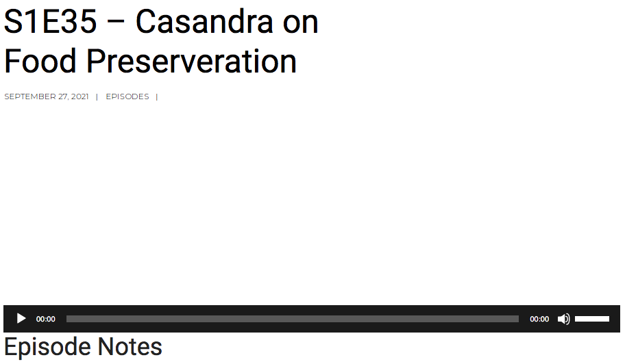White webpage with black text, a screenshot from the website 'https://www.liveliketheworldisdying.com/'. The text features the title of the podcast episode, Casandra on Food Preserveration, and a play button for the audio player. Please click on the link above to visit the document