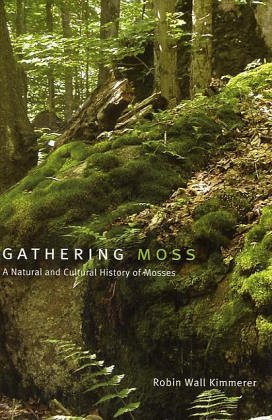 a book cover reads ‘Gathering Moss: A Natural and Cultural History of Mosses: Robin Wall Kimmerer’ The white and green text is set in front of a photo of a forest floor, covered in moss and dappled with sunlight.