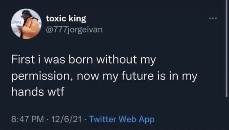 Screenshot eines Twitter-Posts von 'Toxic King', Handle @777jorgeivan, geteilt von Saar Shemesh. Auf schwarzem Hintergrund steht in weißer Schrift: 'Erst wurde ich ohne meine Zustimmung geboren, und jetzt muss ich mich auch noch selbst um meine Zukunft kümmern. Echt jetzt?'