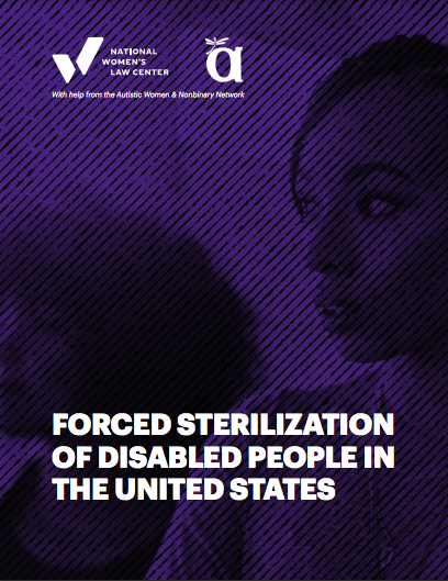 Cover page of the FORCED STERILIZATION OF DISABLED PEOPLE IN THE UNITED STATES: 2021 report from the National Woman's Law Center. Cover page features a purple tinted photo with black diagonal stripses across.   Click 'open pdf in a new tab' to see full screen-reader friendly PDF